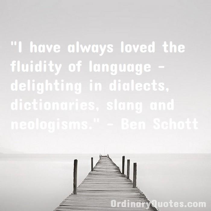 I have always loved the fluidity of language delighting in dialects, dictionaries, slang and ...