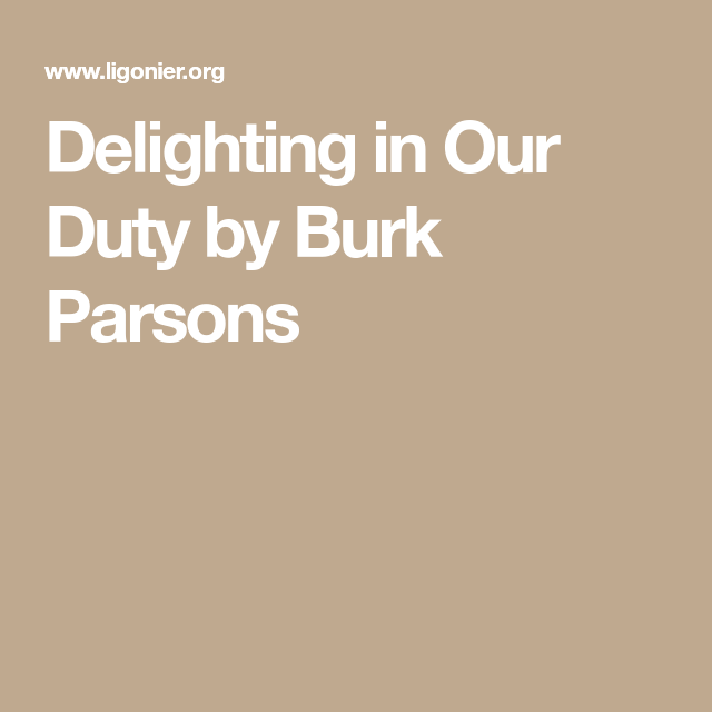 Delighting in Our Duty by Burk Parsons | Parsons, Duties, Delight